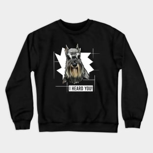 Funny Miniature Schnauzer I Heard You Crewneck Sweatshirt